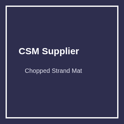 CSM Supplier Fiberglass Products
