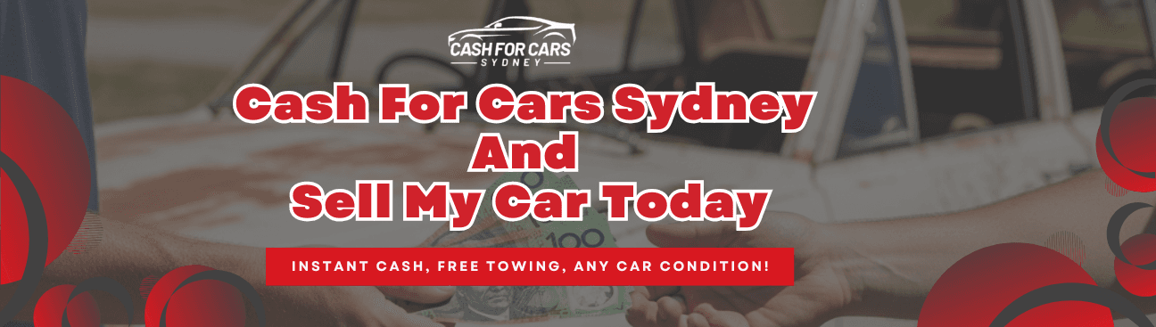 Cash For Cars Sydney And Sell My Car Today